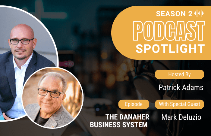 Podcast Spotlight: The Danaher Business System With Mark Deluzio